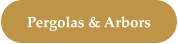 Pergolas & Arbors